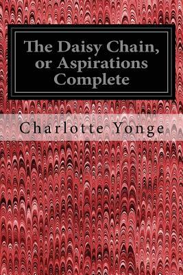 The Daisy Chain, or Aspirations Complete by Charlotte Yonge