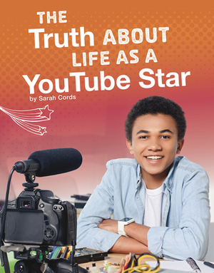 The Truth about Life as a Youtube Star by Sarah Cords