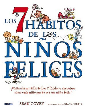 Los 7 Habitos de Los Ninos Felices: Visita a la Pandilla de Los 7 Robles y Descubre Como Cada Nino Puede Ser Un Nino Feliz! by Sean Covey