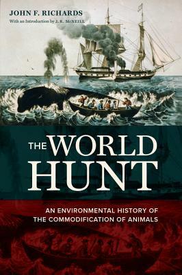 The World Hunt: An Environmental History of the Commodification of Animals by John F. Richards