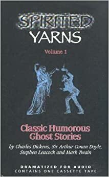 Spirited Yarns: Classic Humorous Ghost Stories by Charles Dickens, Stephen Leacock