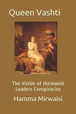 Queen Vashti of The Median Empire: The Victim of the Judaism Lords Conspiracies by Hamma Mirwaisi