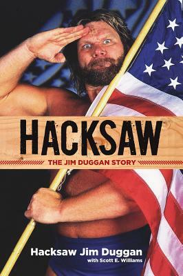 Hacksaw: The Jim Duggan Story by Hacksaw Jim Duggan, Scott Williams