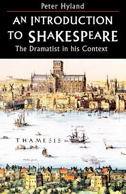 An Introduction to Shakespeare: The Dramatist in His Context by Peter Hyland