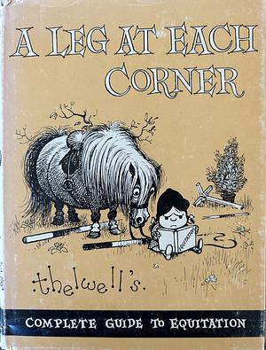 A Leg At Each Corner - Thelwell's Complete Guide to Equitation by Norman Thelwell