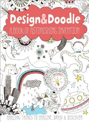 Design & Doodle: A Book of Astonishing Invention: Amazing Things to Imagine, Draw & Discover by Anton Poitier