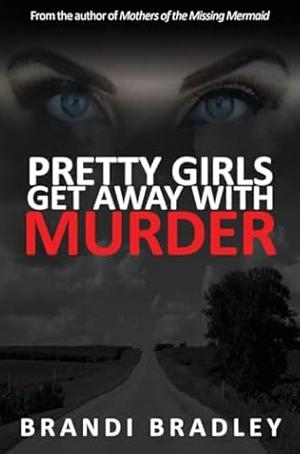 Pretty Girls Get Away With Murder by Brandi Bradley