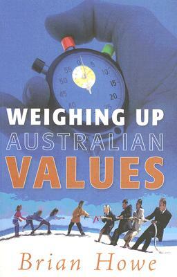 Weighing Up Australian Values: Balancing Transitions and Risks to Work and Family in Modern Australia by Brian Howe