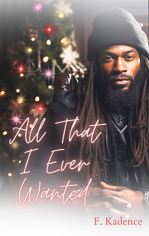 All That I Ever Wanted by F. Kadence