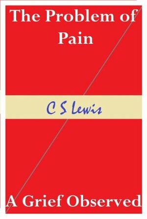 The Problem of Pain and A Grief Observed by C.S. Lewis