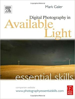 Digital Photography in Available Light: Essential Skills by Mark Galer