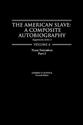 The American Slave: Texas Narratives Part 3 Vol. 4 by Jules Rawick, Rawick, George P. Rawick