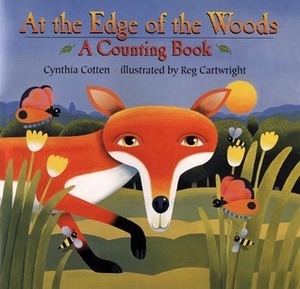 At the Edge of the Woods: A Counting Book by Cynthia Cotten, Reg Cartwright
