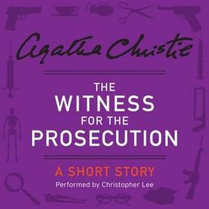 The Witness for the Prosecution: A Short Story by Agatha Christie