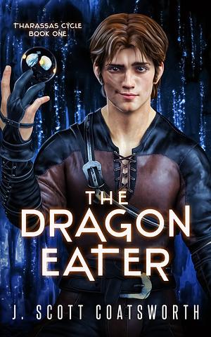 The Dragon Eater by J Scott Coatsworth, J. Scott Coatsworth