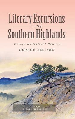 Literary Excursions in the Southern Highlands: Essays on Natural History by George Ellison
