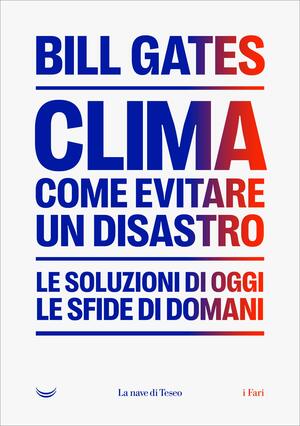 Clima: come evitare un disastro. Le soluzioni di oggi, le sfide di domani by Bill Gates
