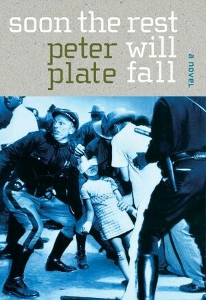 Soon the Rest Will Fall: A Novel by Peter Plate