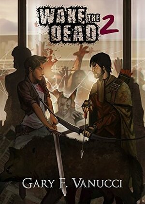 Wake the Dead 2: A Graphic Zombie Apocalypse Novel by Gary F. Vanucci, Carlos Cara