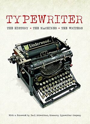 Typewriter: The History - The Machines - The Writers by Tony Allan
