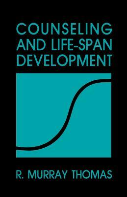 Counseling and Life Span Development by R. Murray Thomas