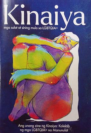 Kinaiya: mga sulat at sining mula sa LGBTQIA+ by Pao Ching-ming, Gio Potes, Suha, Sanchago, Sammie, Steno Padilla, Sanja Stalle, Mark Andy Pedere, Putimbulak, Paul Joshua Morante, March Abuyuan-Llanes, Dexter V. De Vera, Memory Prudenciado, jezumasen, Gilford Doquila, Cris Lanzaderas, Heather Ann Pulido, Sushi, King Czar Mardi Dignos, Jhusua Celeste, Hudeya, Yancy "Tonyo" Diaz Dizon, Jhemar C. Lagata, Myr, Klara D. Espedido, Salume, Trist'n Buenaflor, Stingrey sa Camella, Ezjae Y.Z., Zo