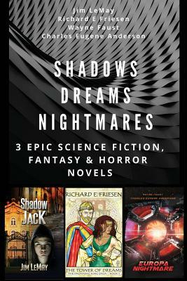 Shadows Dreams Nightmares: 3 Epic Science Fiction, Fantasy & Horror Novels by Richard Friesen, Wayne Faust, Jim Lemay