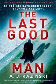 The Last Good Man by A.J. Kazinski