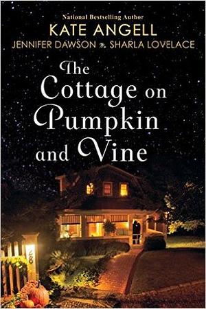 The Cottage on Pumpkin and Vine by Jennifer Dawson, Kate Angell, Sharla Lovelace