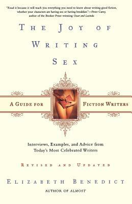 The Joy of Writing Sex: A Guide for Fiction Writers by Elizabeth Benedict