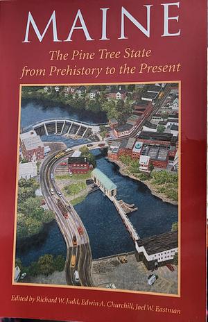 Maine: The Pine Tree State from Prehistory to the Present by Richard W. Judd