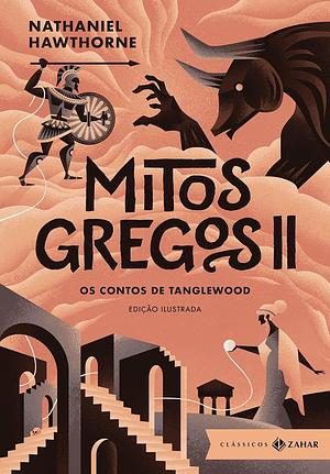 Mitos Gregos II: Os Contos de Tanglewood by Nathaniel Hawthorne