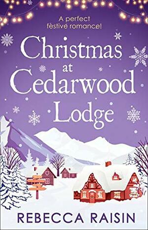 Christmas At Cedarwood Lodge by Rebecca Raisin