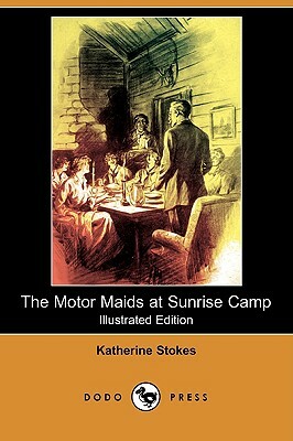 The Motor Maids at Sunrise Camp (Illustrated Edition) (Dodo Press) by Katherine Stokes
