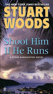 Shoot Him If He Runs by Stuart Woods