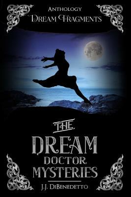 Dream Fragments: Stories from the Dream Doctor Mysteries by J. J. Dibenedetto