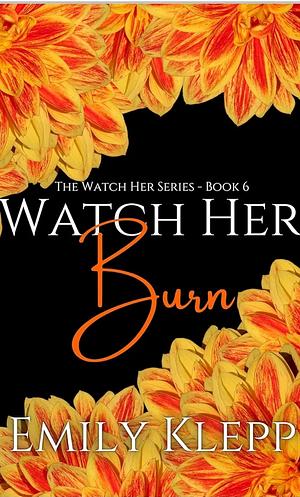 Watch her Burn  by Emily Klepp