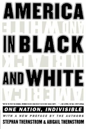 America in Black and White: One Nation, Indivisible by Abigail Thernstrom, Stephan Thernstrom