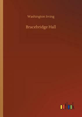 Bracebridge Hall by Washington Irving