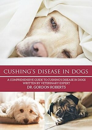 Cushing's Disease in Dogs by Gordon Roberts