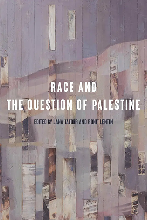 Race and the Question of Palestine by Ronit Lentin, Lana Tatour