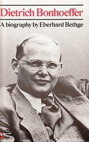 Dietrich Bonhoeffer Theologian, Christian, Contemporary by Eberhard Bethge