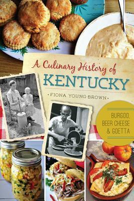 A Culinary History of Kentucky: Burgoo, Beer Cheese and Goetta by Fiona Young-Brown