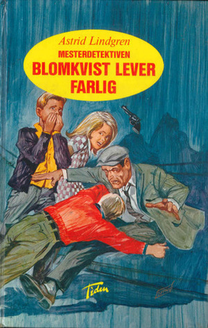 Mesterdetektiven Blomkvist lever farlig by Jo Tenfjord, Astrid Lindgren