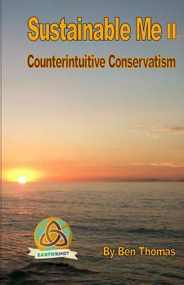 Sustainable Me II: Counterintuitive Conservatism by Ben Thomas