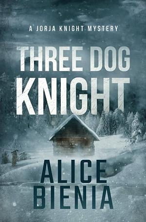 Three Dog Knight: A Twisty Whodunit Mystery by Alice Bienia