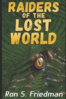 Raiders of the Lost World by Ron S. Friedman