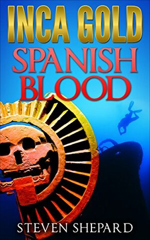 Inca Gold, Spanish Blood by Steven Shepard