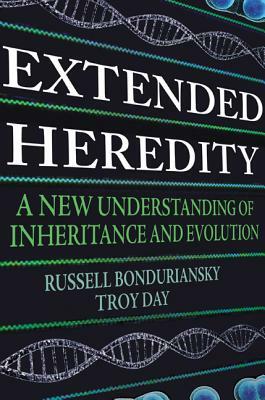 Extended Heredity: A New Understanding of Inheritance and Evolution by Troy Day, Russell Bonduriansky