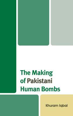 The Making of Pakistani Human Bombs by Khuram Iqbal